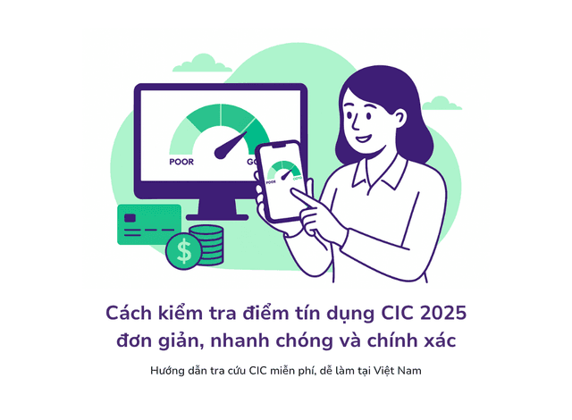 Cách kiểm tra điểm tín dụng CIC 2025 đơn giản, nhanh chóng và chính xác
